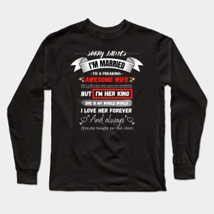 Sorry Ladies I'm Married To A Freakin’ Awesome Wife Long Sleeve T-Shirt